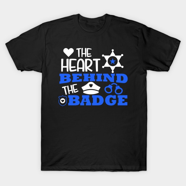 The Heart Behind The Badge Police Officer T-Shirt by cinchwares